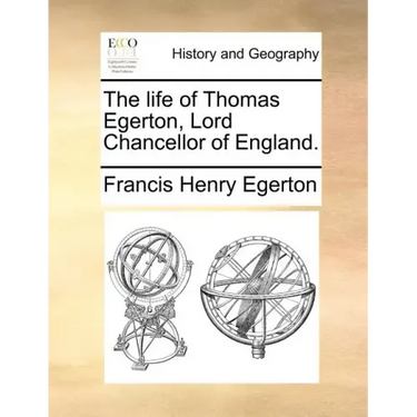 The Life of Thomas Egerton, Lord Chancellor of England.