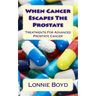 When Cancer Escapes The Prostate: Treatments For Advanced Prostate Cancer