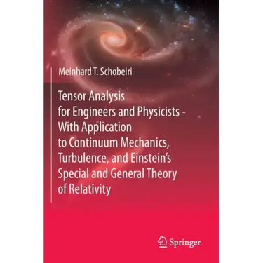 Tensor Analysis for Engineers and Physicists - With Application to Continuum Mechanics, Turbulence, and Einstein's Special and General Theory of Relat