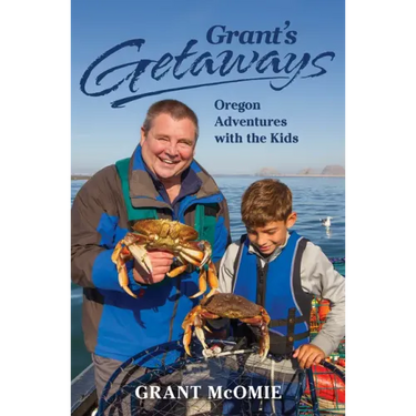 Grant's Getaways: Oregon Adventures with the Kids