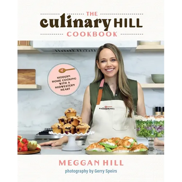 The Culinary Hill Cookbook: Modern Home Cooking with a Midwestern Heart