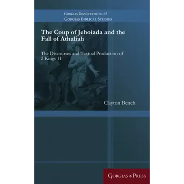 The Coup of Jehoiada and the Fall of Athaliah: The Discourses and Textual Production of 2 Kings 11