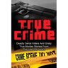 True Crime: Deadly Serial Killers And Grisly Murder Stories From The Last 100 Years: True Crime Stories From The Past