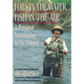 Flies in the Water, Fish in the Air: A Personal Introduction to Fly-Fishing