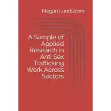 A Sample of Applied Research in Anti Sex Trafficking Work Across Sectors