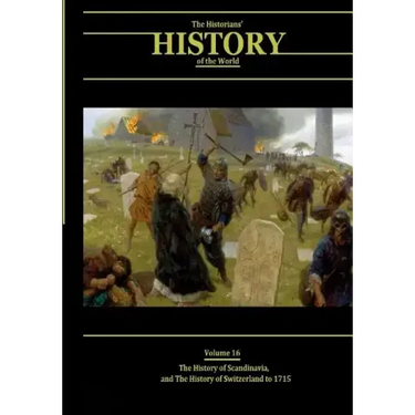The History of Scandinavia and the History of Switzerland to 1715: The Historians' History of the World Volume 16