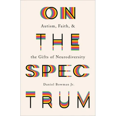 On the Spectrum: Autism, Faith, and the Gifts of Neurodiversity