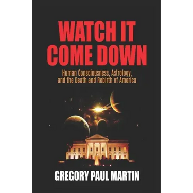 Watch It Come Down: Human Consciousness, Astrology, and the Death and Rebirth of America