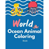 World Ocean animal coloring book: Ocean Sea Animal Life Under the Sea Activity Book for Kids, The Deep Dive Underwater Ocean Coloring Book 40 Pages