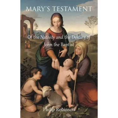 Mary's Testament of the Nativity and the Destiny of John the Baptist