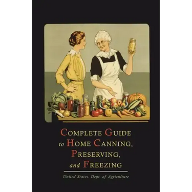Complete Guide to Home Canning, Preserving, and Freezing