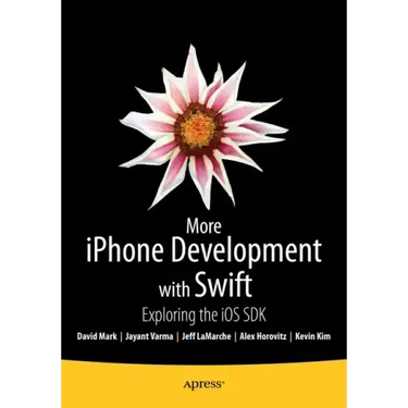 More iPhone Development with Swift: Exploring the IOS SDK