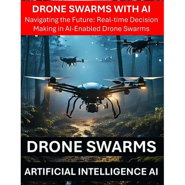 Drone Swarms with AI Artificial Intelligence - Navigating the Future: Real-time Decision Making in AI-Enabled Drone Swarms - Drone Security Risks Thre