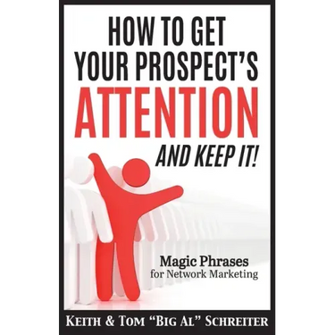 How To Get Your Prospect's Attention and Keep It!: Magic Phrases For Network Marketing