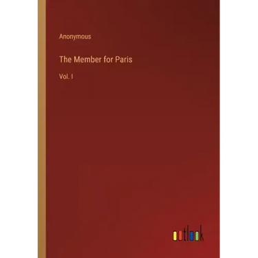 The Member for Paris: Vol. I