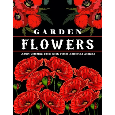 Garden Flowers: Adult Coloring Book with beautiful realistic & natural flowers, bouquets, floral designs, sunflowers, roses, leaves, b