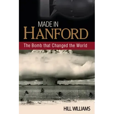 Made in Hanford: The Bomb That Changed the World