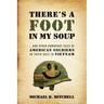 There's a Foot in My Soup: ...and Other Humorous Tales of American Soldiers in Their Days in Vietnam