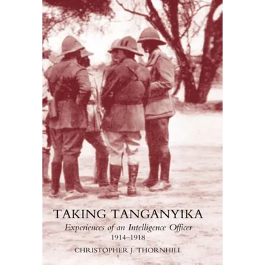 Taking Tanganyika: Experiences of an Intelligence Officer 1914-1918
