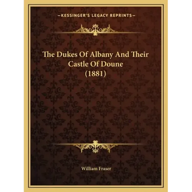 The Dukes Of Albany And Their Castle Of Doune (1881)