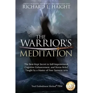 The Warrior's Meditation: The Best-Kept Secret in Self-Improvement, Cognitive Enhancement, and Stress Relief, Taught by a Master of Four Samurai Arts