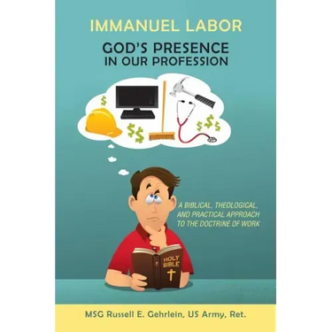 Immanuel Labor-God'S Presence in Our Profession: A Biblical, Theological, and Practical Approach to the Doctrine of Work