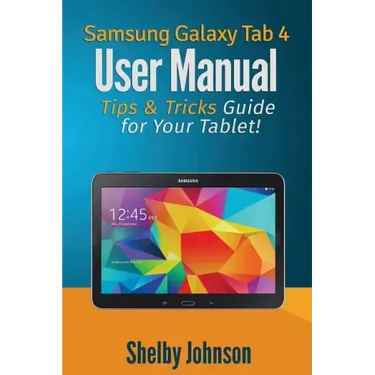 Samsung Galaxy Tab 4 User Manual: Tips & Tricks Guide for Your Tablet!