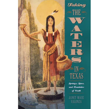 Taking the Waters in Texas: Springs, Spas, and Fountains of Youth
