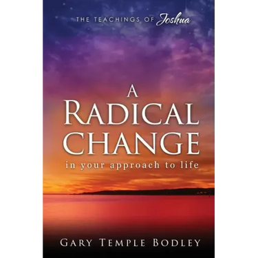 A Radical Change in Your Approach to Life: The Teachings of Joshua