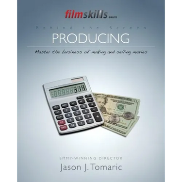 FilmSkills: Producing: Master the Business of Making and Selling Movies
