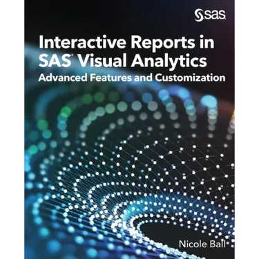 Interactive Reports in SAS(R) Visual Analytics: Advanced Features and Customization