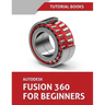 Autodesk Fusion 360 For Beginners: Part Modeling, Assemblies, and Drawings