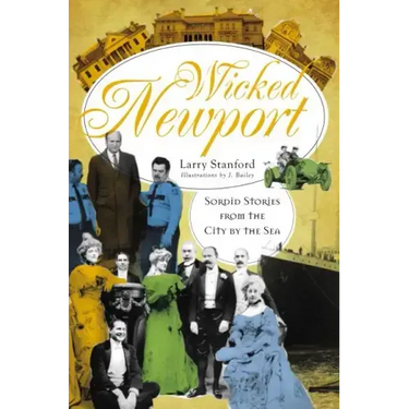 Wicked Newport: Sordid Stories from the City by the Sea