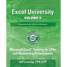 Excel University Volume 2 - Featuring Excel 2016 for Windows: Microsoft Excel Training for CPAs and Accounting Professionals