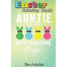 Easter Coloring Book For Adults: auntie of the most awesome peeps An Adult Easter Coloring Book For Teens & Adults - Great Gifts with Fun, Easy, and R