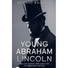 Young Abraham Lincoln: The Childhood and Early Life of Abraham Lincoln