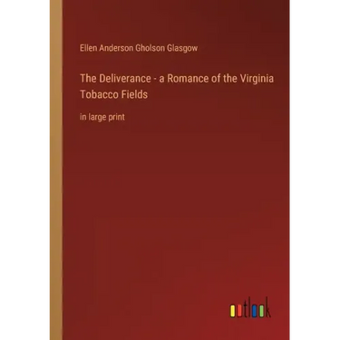 The Deliverance - a Romance of the Virginia Tobacco Fields: in large print