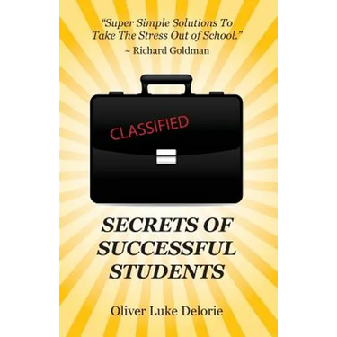 Secrets of Successful Students: Simple Solutions To Take The Stress Out of School