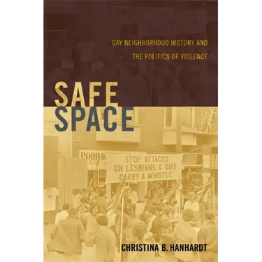 Safe Space: Gay Neighborhood History and the Politics of Violence