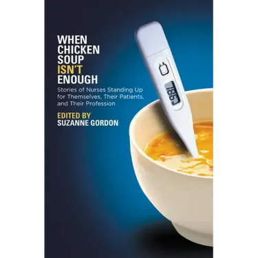 When Chicken Soup Isn't Enough: Stories of Nurses Standing Up for Themselves, Their Patients, and Their Profession