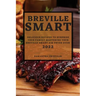 Breville Smart 2022: Delicious Recipes to Surprise Your Family Mastering Your Breville Smart Air Fryer Oven