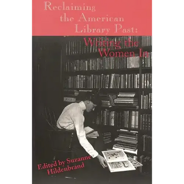 Reclaiming the American Library Past: Writing the Women in