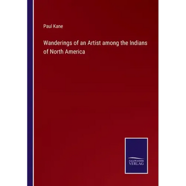 Wanderings of an Artist among the Indians of North America