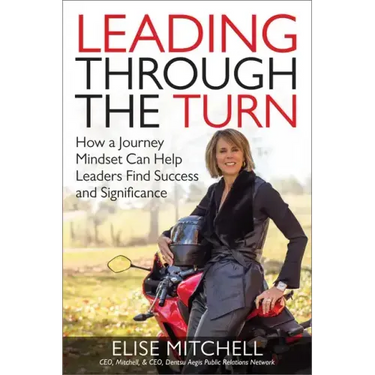 Leading Through the Turn: How a Journey Mindset Can Help Leaders Find Success and Significance
