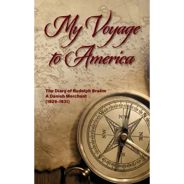 My Voyage to America: The Diary of Rudolph Braëm, a Danish Merchant, 1829-1831