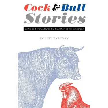 Cock and Bull Stories: Folco de Baroncelli and the Invention of the Camargue