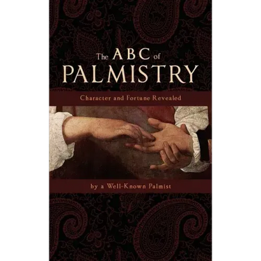 The ABC of Palmistry: Character and Fortune Revealed