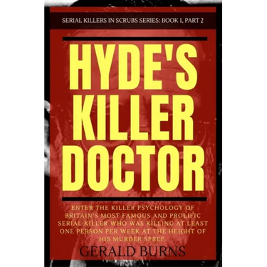 Hyde's Killer Doctor: Enter the psychology of Britain's most famous and prolific serial killer: A True Crime story of Dr. Harold Shipman (Pa