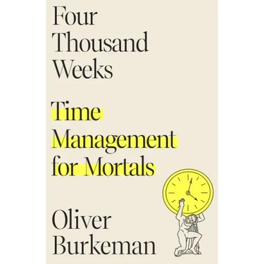Four Thousand Weeks: Time Management for Mortals
