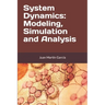 System Dynamics: Modeling, Simulation and Analysis: Practical guide with examples for the design of industrial, economic, biological, engineering and